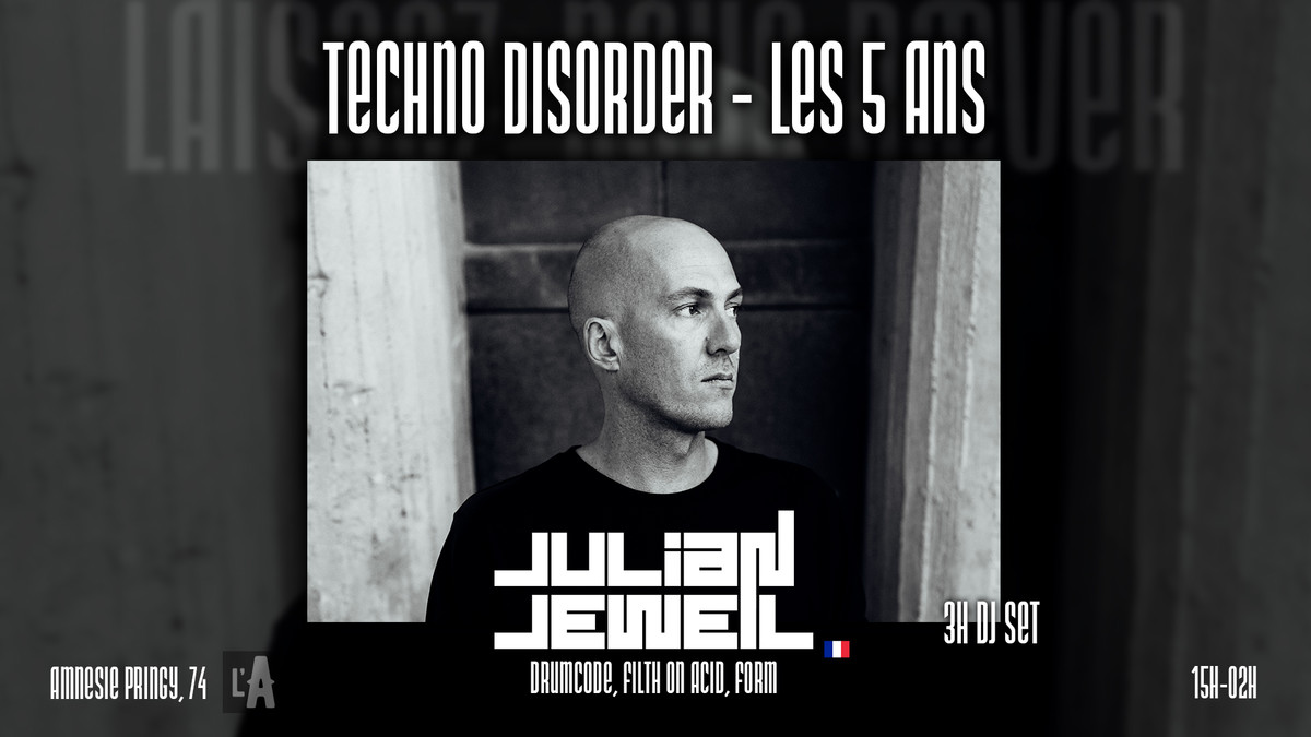 Techno Disorder - Les 5 Ans avec Julian Jeweil (Drumcode) - l'Amnésie