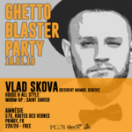 GHETTOBLASTER PARTY - Vlad Skova + Saint Xavier